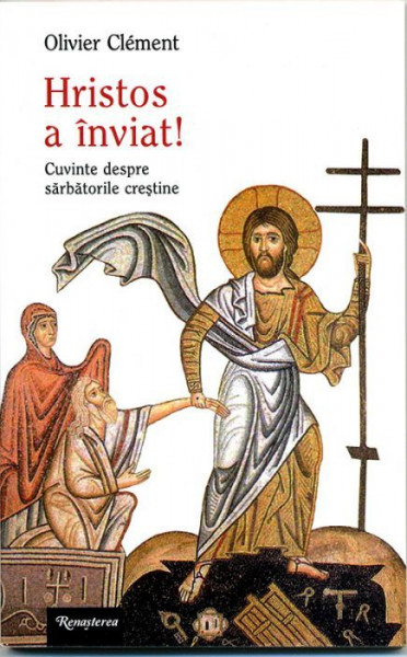Hristos a inviat! Cuvinte despre sarbatorile crestine