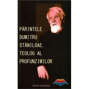 Parintele Dumitru Staniloae, teolog al profunzimilor