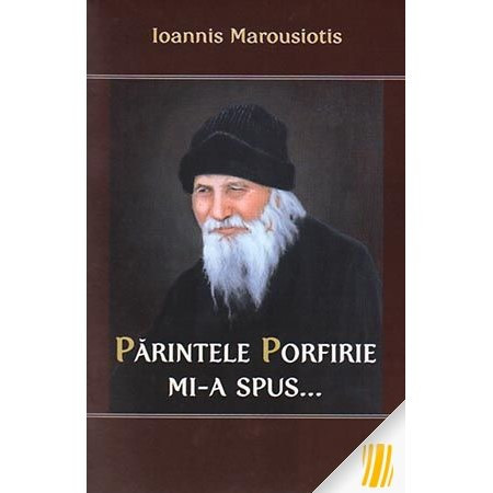Parintele Porfirie mi-a spus...