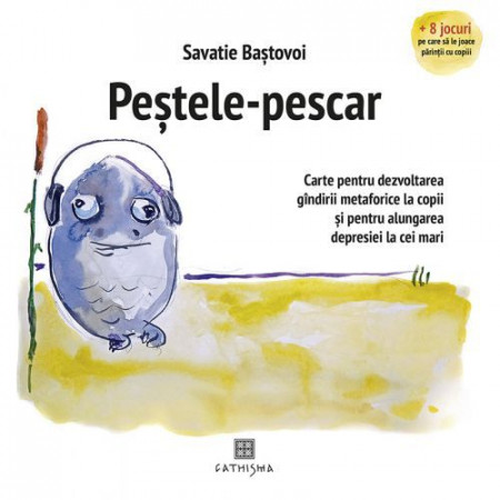 Pestele-Pescar. Carte pentru dezvoltarea gandirii metaforice la copii si pentru alungarea depresiei la cei mari