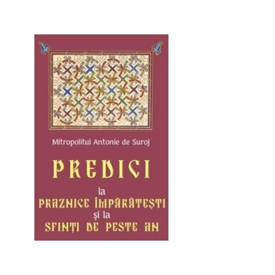Predici la Praznice Împărăteşti şi la Sfinţi de peste an