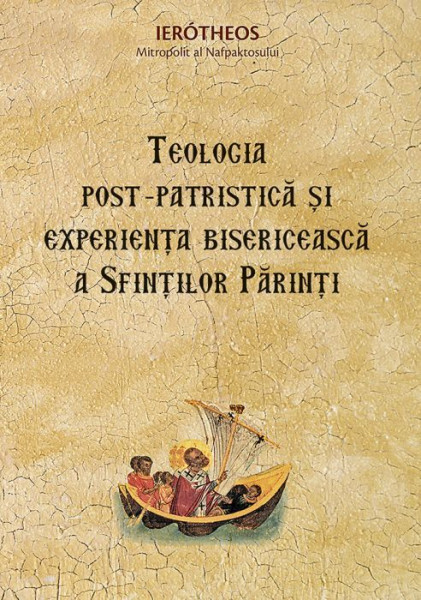 Teologia post-patristica si experienta bisericeasca a Sfintilor Parinti