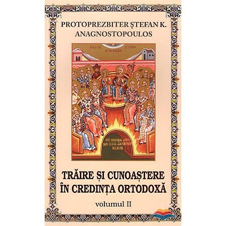 Traire si cunoastere in credinta ortodoxa - Volumul 2