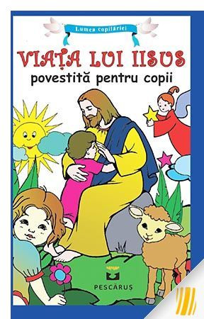 Viata lui Iisus povestita pentru copii