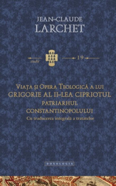 Viata si opera teologica a lui Grigorie al II-lea Cipriotul, Patriarhul Constantinopolului. Cu traducerea integrala a tratatelor