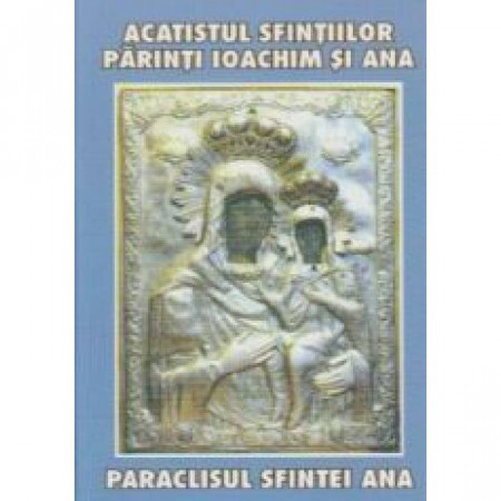 Acatistul Sfintilor Parinti Ioachim si Ana