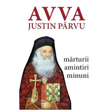 Avva Justin Parvu. Marturii. Amintiri - Editia a doua
