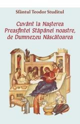 Cuvant la Nasterea Preasfintei Stapanei noastre, de Dumnezeu Nascatoarea