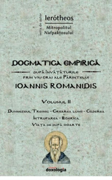 Dogmatica empirica dupa invataturile prin viu grai ale Parintelui Ioannis Romanidis. Vol. 2