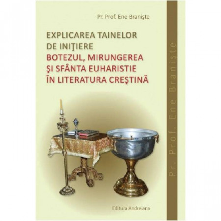 Explicarea tainelor de initiere. Botezul, Mirungerea si Sfanta Euharistie in literatura crestina