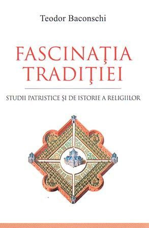 Fascinatia traditiei. Studii patristice si de istorie a religiilor