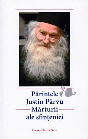 Parintele Justin - Marturii ale sfinteniei