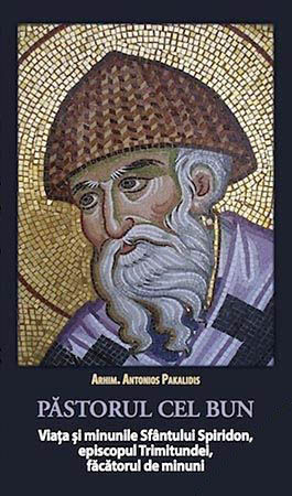 Pastorul cel bun. Viata si minunile Sfantului Spiridon, Episcopul Trimitundei, Facatorul de minuni