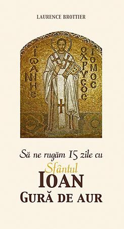 Sa ne rugam 15 zile cu Sfantul Ioan Gura de Aur