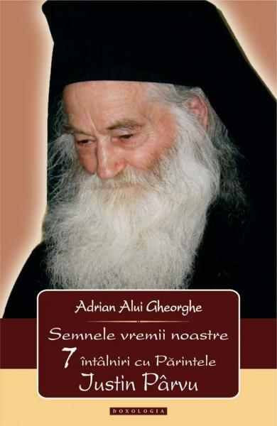 Semnele vremii noastre. 7 intalniri cu Parintele Justin Parvu