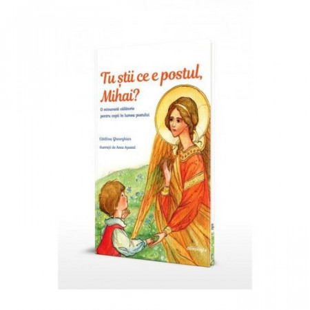 Tu stii ce e postul, Mihai O minunata calatorie pentru copii in lumea postului