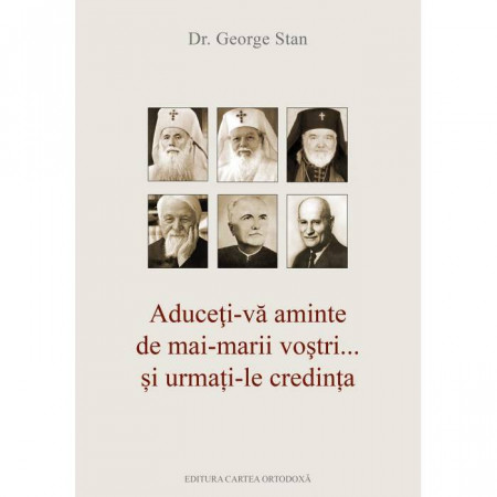 Aduceti‑va aminte de mai‑marii vostri... si urmati‑le credinta