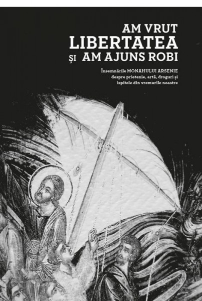 Am vrut libertatea si am ajuns robi