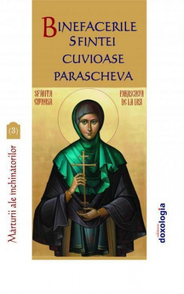 Binefacerile Sfintei Cuvioase Parascheva. Marturii ale inchinatorilor - Vol.3