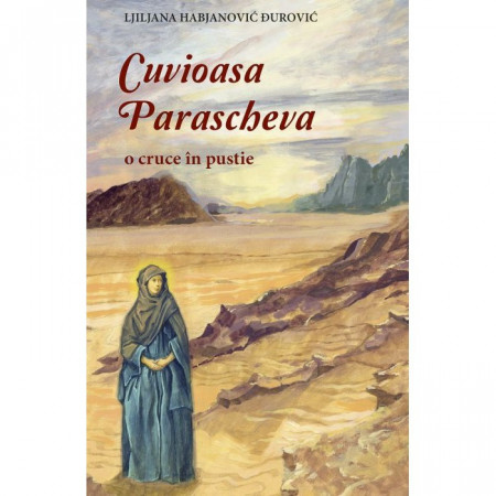 Cuvioasa Parascheva. O cruce în pustie