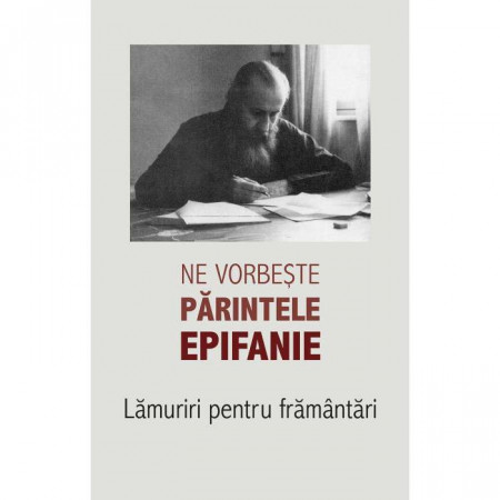 Ne vorbeste parintele Epifanie. Lamuriri pentru framantari (1)