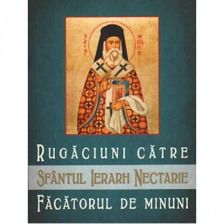 Rugaciuni catre Sfantul Ierarh Nectarie, facatorul de minuni
