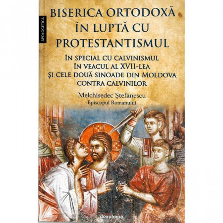 Biserica Ortodoxa in lupta cu protestantismul in special cu calvinismul in veacul al XVII-lea, si cele doua sinoade din Moldova contra calvinilor