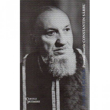 Lacrima si har - Preotul Martir Constantin Sarbu - Editia 2022