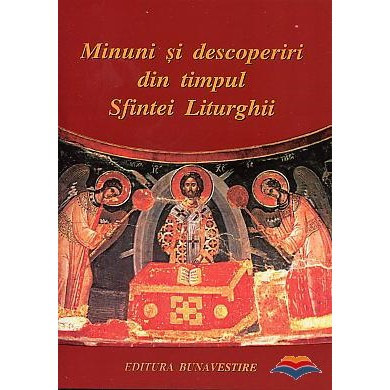 Minuni si descoperiri din timpul Sfintei Liturghii