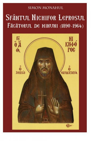 Sfantul Nichifor Leprosul, facatorul de minuni (1890-1964)