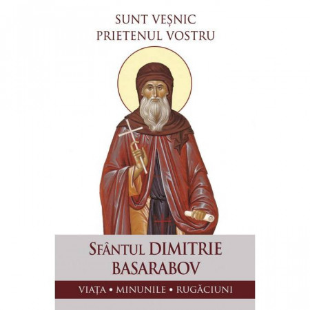 Sunt vesnic prietenul vostru. Viata, minunile, rugaciuni