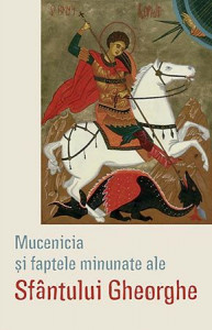 Mucenicia si faptele minunate ale Sfantului Gheorghe