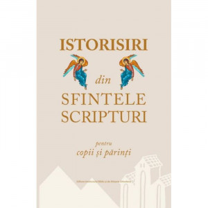 Istorisiri din Sfintele Scripturi pentru copii si parinti