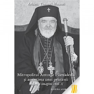 Mitropolitul Antonie Plamadeala si amintirea unei prietenii. Vederi si imagini. Vol. 2