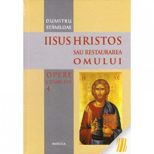 Opere complete - Volumul 4 - Iisus Hristos sau restaurarea omului.
