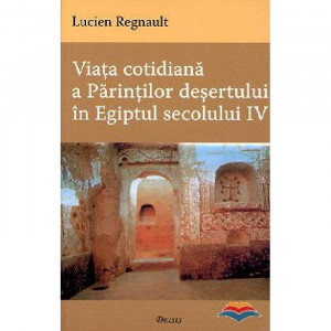 Viata cotidiana a Parintilor desertului in Egiptul secolului IV