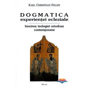Dogmatica experienţei ecleziale. Înnoirea teologiei ortodoxe contemporane