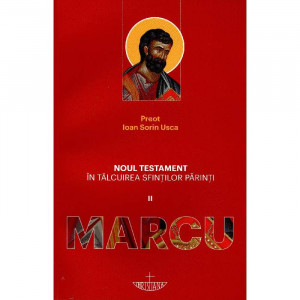 Noul Testament in talcuirea Sfintilor Parinti. Vol. II - Marcu