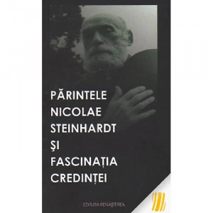 Parintele Nicolae Steinhardt si fascinatia credintei