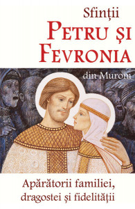Sfintii Petru si Fevronia din Murom - Aparatorii dragostei, familiei si fidelitatii