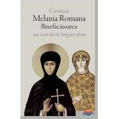 Cuvioasa Melania Romana Binefacatoarea sau cum devin bogatii sfinti