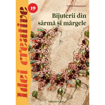 Bijuterii din sarma si margele - Ed. a III a