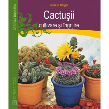 Cactusii - cultivare si ingrijire