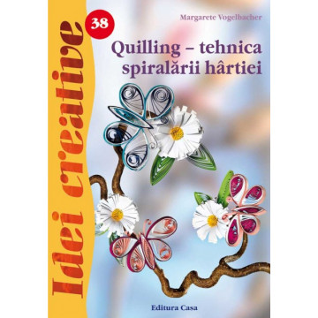 Quilling - tehnica spiralarii hartiei - Ed. a III a