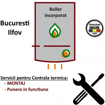 Montaj + PIF Centrala termica max 26 kW Boiler incorporat