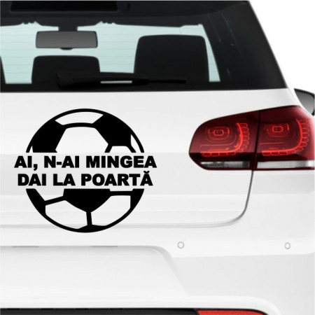 Sticker auto personalizat -Ai,n-ai mingea-