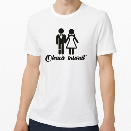 Tricou personalizat -Oleacă Însurat-