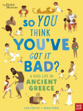 So You Think You've Got It Bad? A Kid's Life in Ancient Greece (paperback)