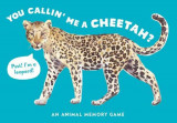 You Callin' Me a Cheetah? (Pss! I'm a Leopard!): An Animal Memory Game