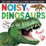 My First Touch And Feel Sound Book: Noisy Dinosaurs
